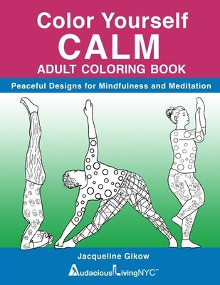 Color Yourself CALM: Peaceful Designs for Mindfulness & Meditation by Goldkrantz, Lin