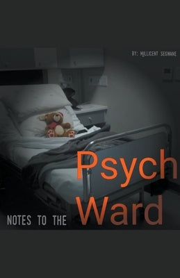 Notes To The Psych Ward by Segwane, Millicent