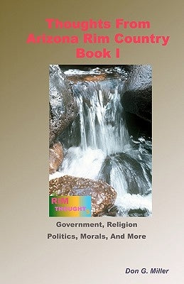 Thoughts From Arizona Rim Country Book I: Essay And Theme Paper Ideas by Miller, Don G.