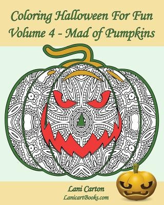Coloring Halloween for Fun - Volume 4: Mad of Pumpkins! 25 Pumpkins to Color by Com, Lanicartbooks