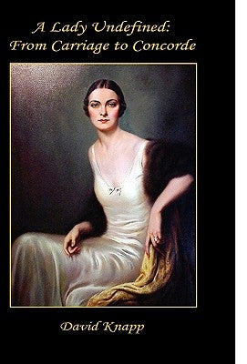 A Lady Undefined: From Carriage to Concorde by Knapp, David