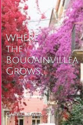 Where the Bougainvillea Grows by Cleaver, Gary