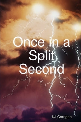 Once in a Split Second by Carrigan, Kj