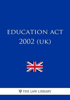 Education Act 2002 (UK) by The Law Library