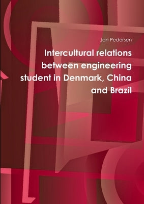 Intercultural relations between engineering student in Denmark, China and Brazil by Pedersen, Jan
