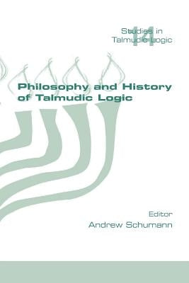 Philosophy and History of Talmudic Logic by Schumann, Andrew