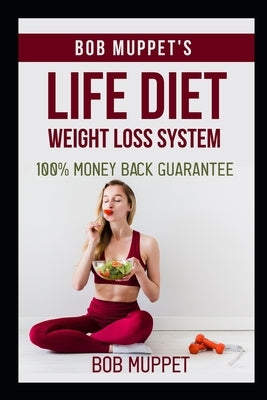 Life Diet: Bob Muppet's Life Diet Weight Loss System by Muppet, Bob