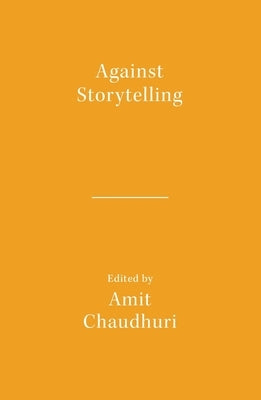 Against Storytelling by Chaudhuri, Amit