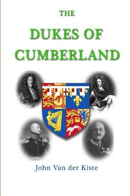 The Dukes of Cumberland by Van Der Kiste, John