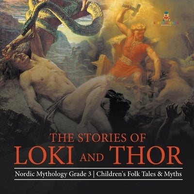 The Stories of Loki and Thor Nordic Mythology Grade 3 Children's Folk Tales & Myths by Baby Professor