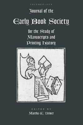 Journal of the Early Book Society Vol 17: For the Study of Manuscripts and Printing History by Driver, Martha W.