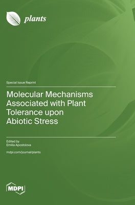 Molecular Mechanisms Associated with Plant Tolerance upon Abiotic Stress by Apostolova, Emilia