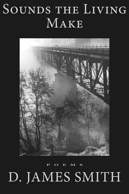 Sounds the Living Make by Smith, D. James