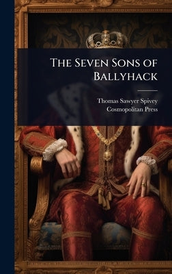 The Seven Sons of Ballyhack by Spivey, Thomas Sawyer