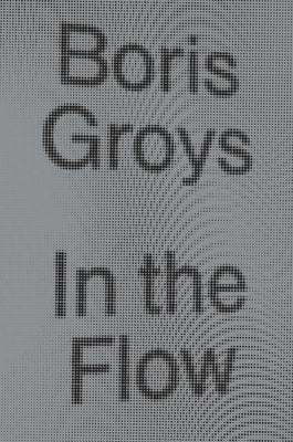 In the Flow by Groys, Boris