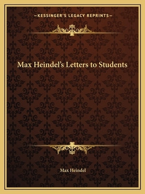 Max Heindel's Letters to Students by Heindel, Max