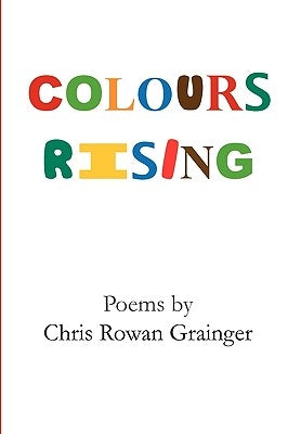 Colours Rising by Grainger, Chris Rowan