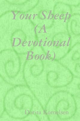 Your Sheep (A Devotional Book) by Kornelsen, Dorita
