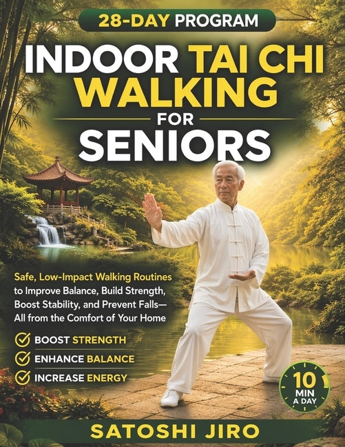 Indoor Tai Chi Walking For Seniors: Safe, Low-Impact Walking Routines to Improve Balance, Build Strength, Boost Stability, and Prevent Falls-All from by Jiro, Satoshi