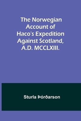 The Norwegian account of Haco's expedition against Scotland, A.D. MCCLXIII. by þórðarson, Sturla
