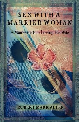 Sex With a Married Woman by Alter, Robert Mark