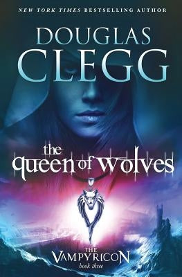 The Queen of Wolves by Clegg, Douglas