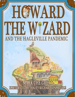 Howard the Wizard: and the Hagleville Pandemic by Richardson, Mark The Great