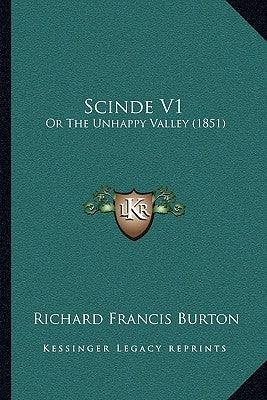 Scinde V1: Or The Unhappy Valley (1851) by Burton, Richard Francis