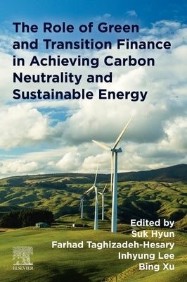 The Role of Green and Transition Finance in Achieving Carbon Neutrality and Sustainable Energy by Hyun, Suk
