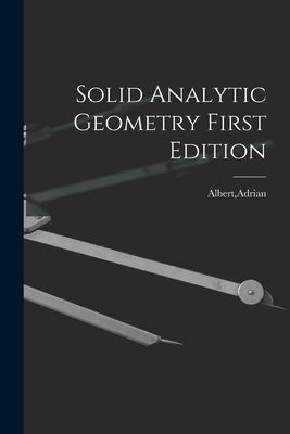 Solid Analytic Geometry First Edition by Albert, Adrian