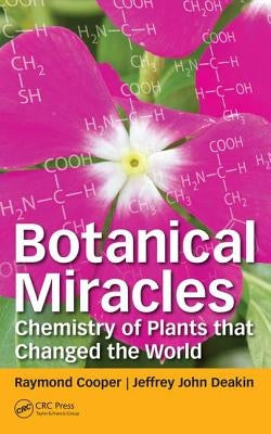 Botanical Miracles: Chemistry of Plants That Changed the World by Cooper, Raymond