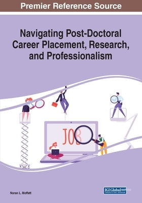 Navigating Post-Doctoral Career Placement, Research, and Professionalism by Moffett, Noran L.