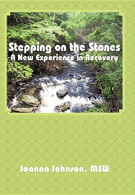 Stepping on the Stones: A New Experience in Recovery by Johnson Msw, Joanna