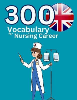 300 Vocabulary for Nursing Career: This is vocabulary words for nurses use in hospital by Pk, Jack