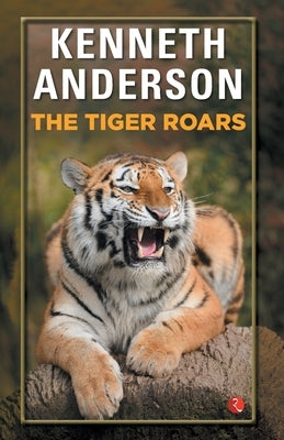 The Tiger Roars by Anderson, Kenneth