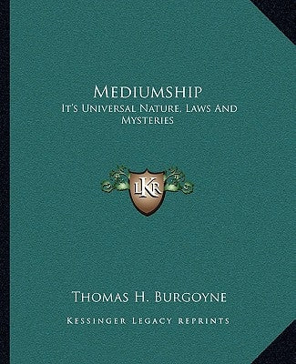 Mediumship: It's Universal Nature, Laws and Mysteries by Burgoyne, Thomas H.