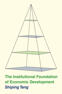The Institutional Foundation of Economic Development by Tang, Shiping