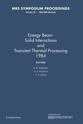 Energy Beam-Solid Interactions and Transient Thermal Processing 1984: Volume 35 by Biegelsen, D. K.