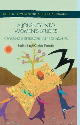 A Journey Into Women's Studies: Crossing Interdisciplinary Boundaries by Pande, R.