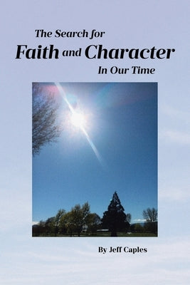 The Search for Faith and Character in Our Time by Caples, Jeff