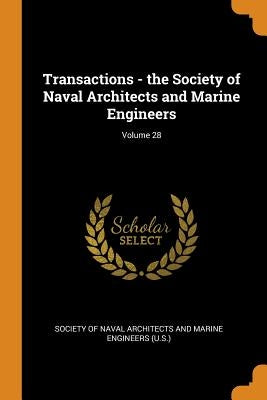 Transactions - the Society of Naval Architects and Marine Engineers; Volume 28 by Society of Naval Architects and Marine E