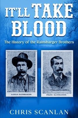 It'll Take Blood: The History of the Rainsbarger Brothers by Scanlan, Chris