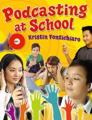 Podcasting at School by Fontichiaro, Kristin