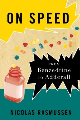 On Speed: From Benzedrine to Adderall by Rasmussen, Nicolas