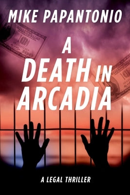 A Death in Arcadia: A Legal Thriller by Papantonio, Mike