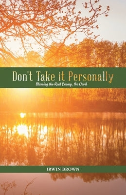 Don't Take it Personally: Blaming the Real Enemy, the Devil by Irwin Brown