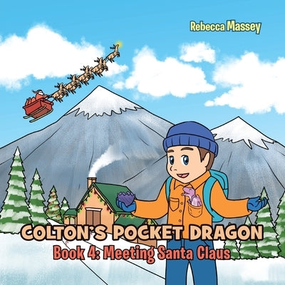 COLTON'S POCKET DRAGON Book 4: Meeting Santa Claus by Massey, Rebecca C.
