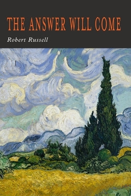 The Answer Will Come by Russell, Robert A.