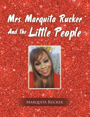 Mrs. Marquita Rucker and the Little People by Rucker, Marquita