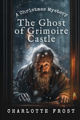 The Ghost of Grimoire Castle: A Cozy Christmas Locked-Room Mystery with a Female Sleuth by Frost, Charlotte
